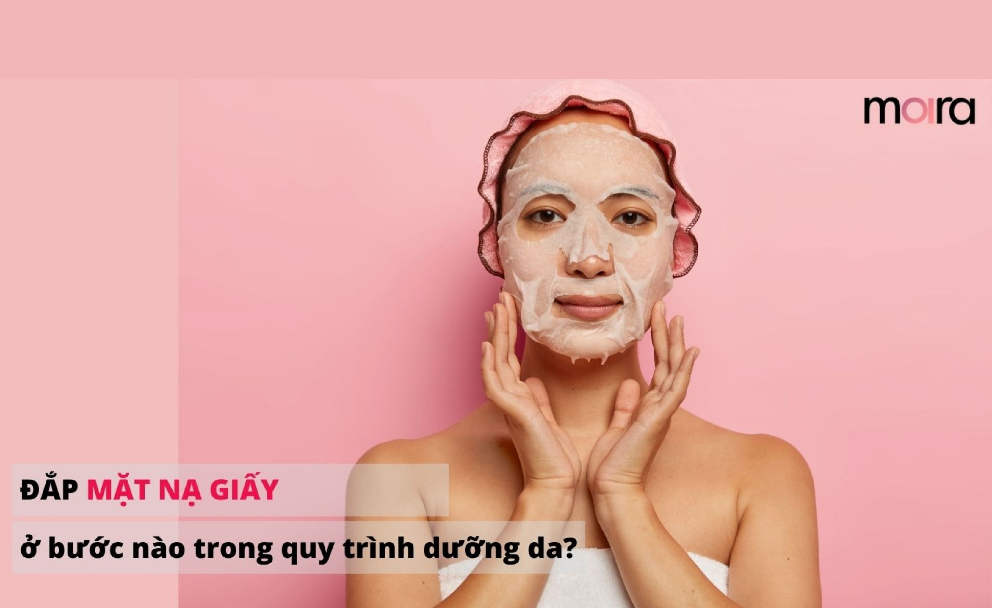 Nên đắp mặt nạ giấy ở bước nào trong quy trình dưỡng da?