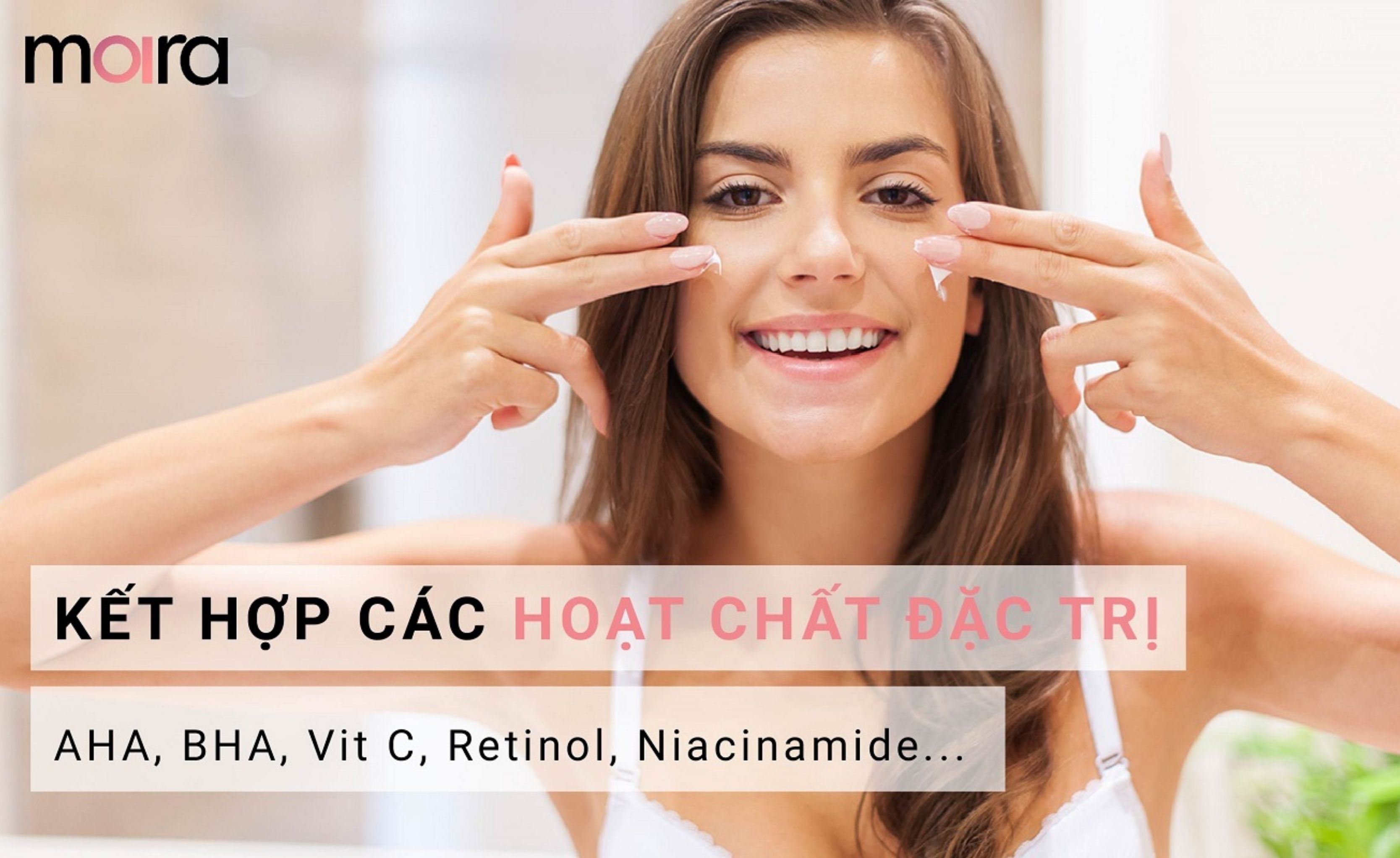 Cách kết hợp các chất đặc trị AHA, BHA, Vit C, Retinol, Niacinamide tăng hiệu quả chống lão hóa, ngừa mụn, giảm thâm